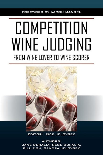 Competition Wine Judging: From Wine Lover to Wine Scorer by Jelovsek, Rick