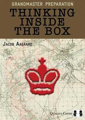 Grandmaster Preparation: Thinking Inside the Box by Aagaard, Jacob