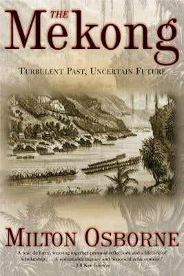 The Mekong: Turbulent Past, Uncertain Future by Osborne, Milton
