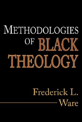 Methodologies of Black Theology by Ware, Frederick L.