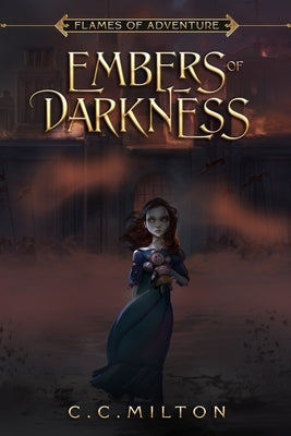 Flames of Adventure Embers of Darkness by Milton, C. C.