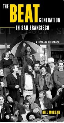 The Beat Generation in San Francisco: A Literary Tour by Morgan, Bill
