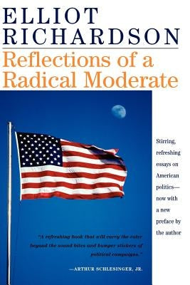Reflections of a Radical Moderate by Richardson, Elliot