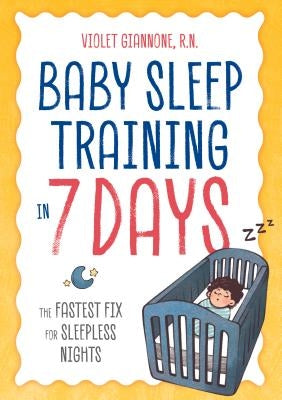 Baby Sleep Training in 7 Days: The Fastest Fix for Sleepless Nights by Giannone, Violet, R. N.