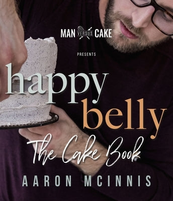 Happy Belly: The Cake Book by McInnis, Aaron