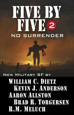 Five by Five 2: No Surrender: Book 2 of the Five by Five Series of Military SF by Anderson, Kevin J.