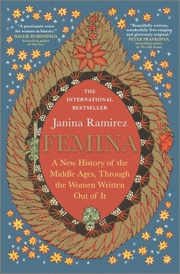 Femina: A New History of the Middle Ages, Through the Women Written Out of It by Ramirez, Janina