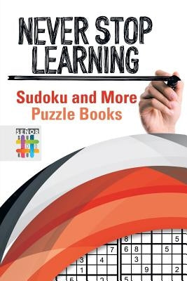 Never Stop Learning Sudoku and More Puzzle Books by Senor Sudoku