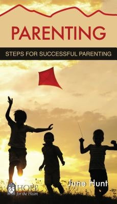 Parenting: Steps for Successful Parenting by Hunt, June