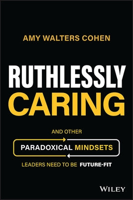 Ruthlessly Caring: Key Mindsets for Leaders of the Future by Walters, Amy