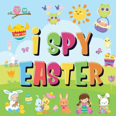 I Spy Easter: Can You Find the Bunny, Painted Egg, and Candy? - A Fun Easter Activity Book for Kids 2-5! by Kids Books, Pamparam