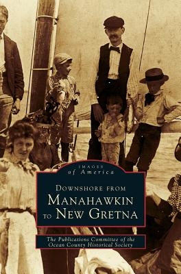 Downshore from Manahawkin to New Gretna by Publications Committee of the Ocean Coun