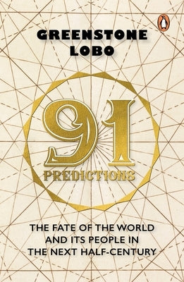 91 Predictions: The Fate of the World and Its People in the Next Half Century by Lobo, Greenstone