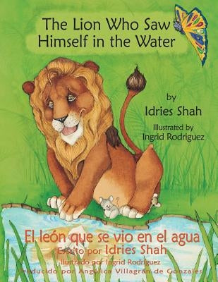 The Lion Who Saw Himself in the Water -- El león que se vio en el agua by Rodríguez, Ingrid