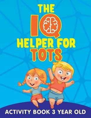 The IQ Helper for Tots: Activity Book 3 Year Old by Jupiter Kids