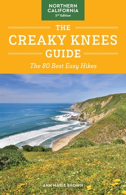 The Creaky Knees Guide Northern California, 2nd Edition: The 80 Best Easy Hikes by Brown, Ann Marie