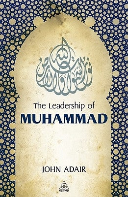 Leadership of Muhammad by Adair, John