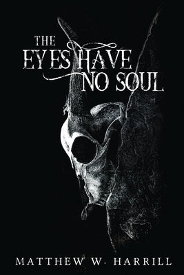 The Eyes Have No Soul by Harrill, Matthew