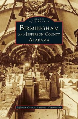 Birmingham and Jefferson County Alabama by Jefferson County Historical Commission