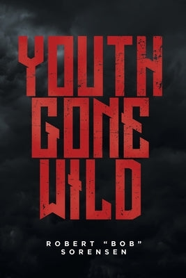 Youth Gone Wild by Sorensen, Robert Bob