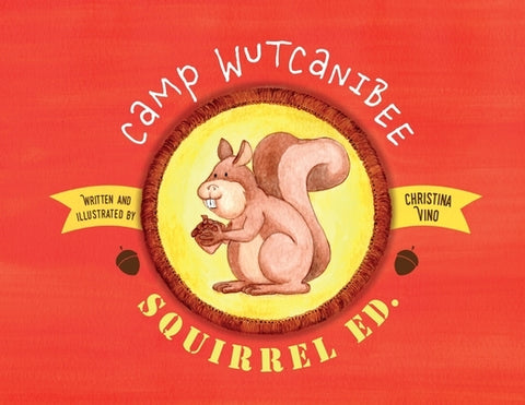 Camp Wutcanibee: Squirrel Ed by Vino, Christina