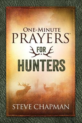 One-Minute Prayers(r) for Hunters by Chapman, Steve