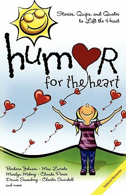 Humor for the Heart: Stories, Quips, and Quotes to Lift the Heart by Johnson, Barbara