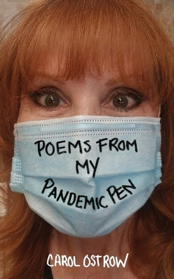 Poems from My Pandemic Pen by Ostrow, Carol