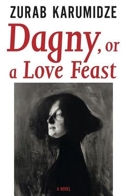 Dagny, or a Love Feast by Karumidze, Zurab