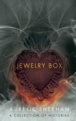 Jewelry Box: A Collection of Histories by Sheehan, Aurelie
