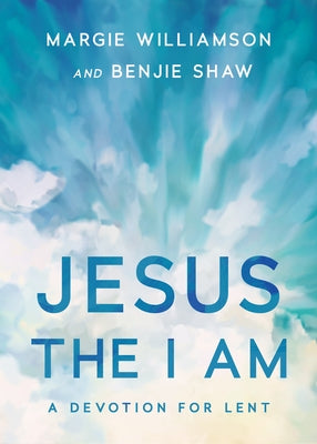 Jesus, the I Am: A Study for Lent by Williamson, Margie