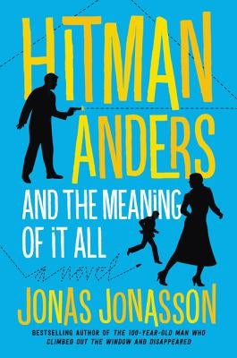 Hitman Anders and the Meaning of It All by Jonasson, Jonas
