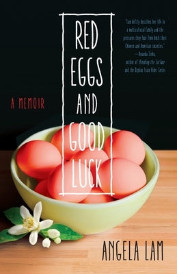 Red Eggs and Good Luck: A Chinese-American Memoir about Faith, Family, and Forgiveness by Lam, Angela