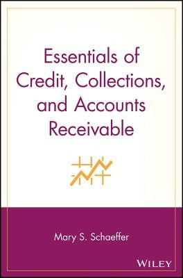Essentials of Credit, Collections, and Accounts Receivable by Schaeffer, Mary S.
