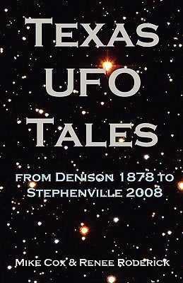 Texas UFO Tales: From Denison 1878 to Stephenville 2008 by Cox, Mike