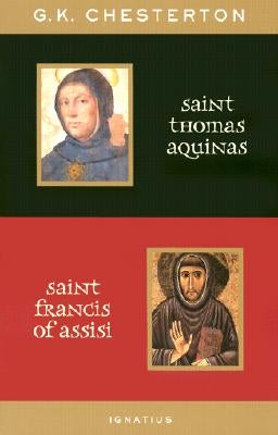 St. Thomas Aquinas and St. Francis of Assisi: With Introductions by Ralph McLnerny and Joseph Pearce by Chesterton, G. K.