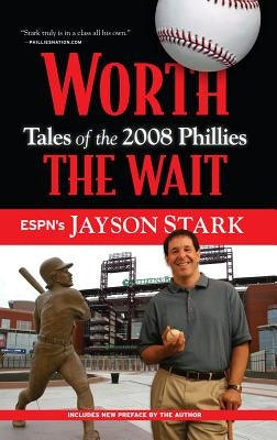 Worth the Wait: Tales of the 2008 Phillies by Stark, Jayson