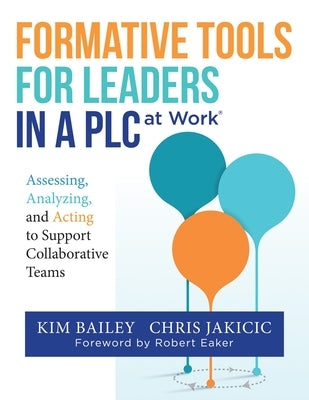 Formative Tools for Leaders in a Plc at Work(r): Assessing, Analyzing, and Acting to Support Collaborative Teams (Implementing Effective Professional by Bailey, Kim
