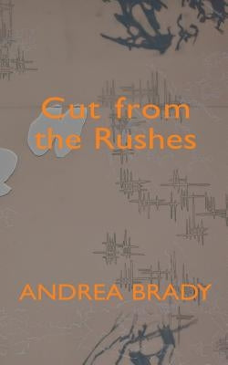 Cut from the Rushes by Brady, Andrea