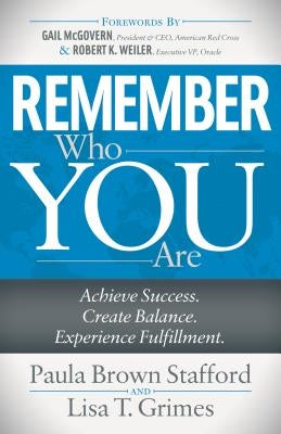 Remember Who You Are: Achieve Success. Create Balance. Experience Fulfillment. by Stafford, Paula Brown