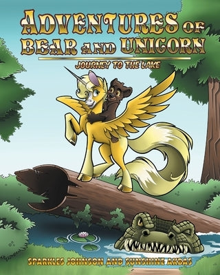 The Adventures of Bear and Unicorn: Journey to the Lake by Johnson, Sparkles
