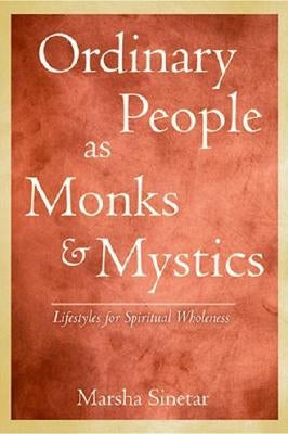 Ordinary People as Monks and Mystics: Lifestyles for Spiritual Wholeness by Sinetar, Marsha