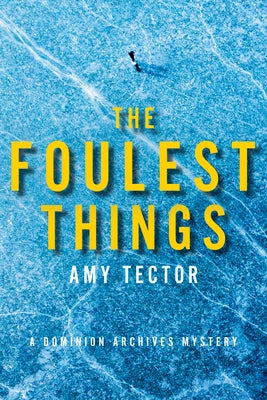 The Foulest Things: A Dominion Archives Mystery by Tector, Amy