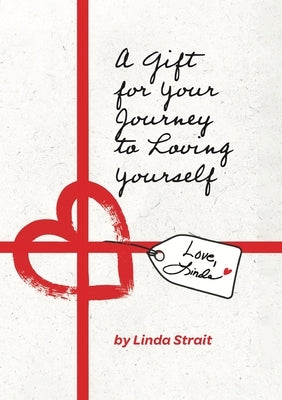 A Gift for Your Journey to Loving Yourself by Strait, Linda
