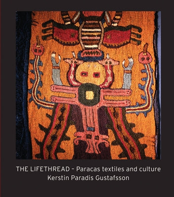 The Life Thread: Paracas Textiles and Culture by Paradis, Kerstin