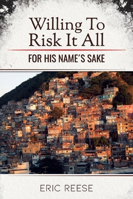 Willing To Risk It All: For His Name's Sake by Reese, Eric