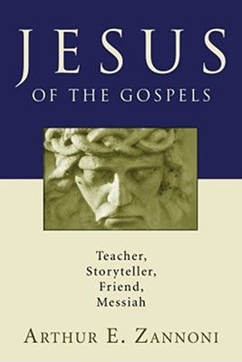 Jesus of the Gospels by Zannoni, Arthur E.