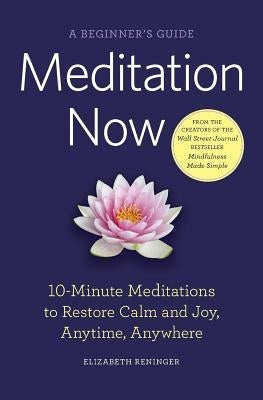 Meditation Now: A Beginner's Guide by Reninger, Elizabeth