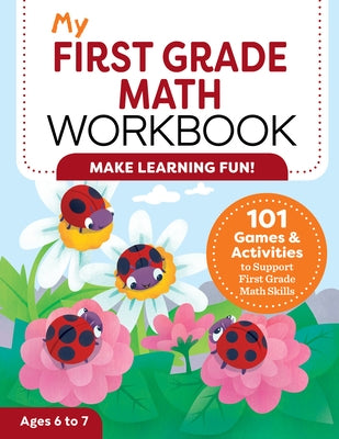My First Grade Math Workbook: 101 Games & Activities to Support First Grade Math Skills by Attree, Lena