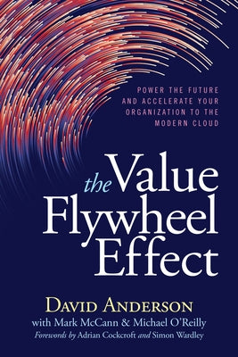 The Value Flywheel Effect: Power the Future and Accelerate Your Organization to the Modern Cloud by Anderson, David